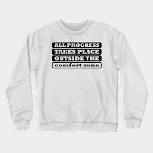 All Progress Takes Place Outside The Comfort Zone Crewneck Sweatshirt